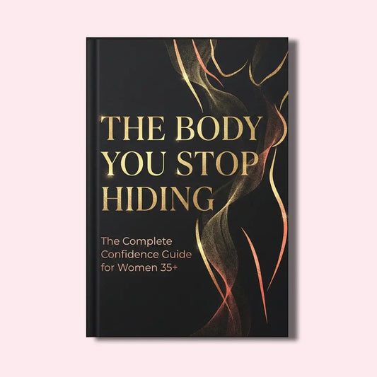 Ebook - The Body You Stop Hiding - The Complete Confidence Guide for Women 30+